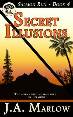 Secret Illusions (Salmon Run - Book 4) by J. a. Marlow