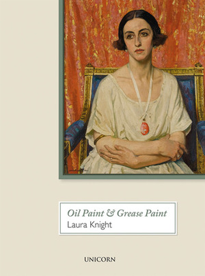 Oil Paint and Grease Paint: The Autobiography of Laura Knight by Laura Knight