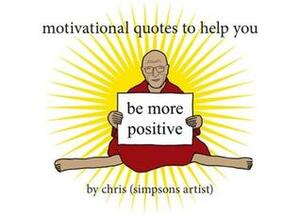 Motivational Quotes to Help You Be More Positive by Chris (Simpsons Artist)