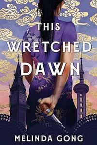 This Wretched Dawn by Melinda Gong