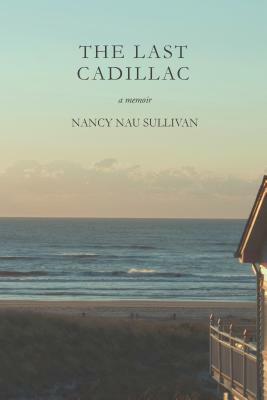 The Last Cadillac: A Memoir by Nancy Nau Sullivan