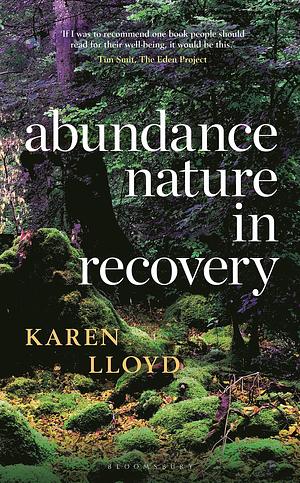 Abundance: Nature in Recovery by Karen Lloyd, Karen Lloyd