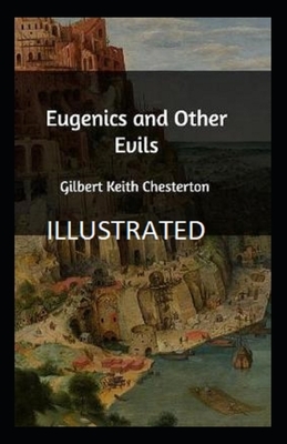Eugenics and Other Evils Illustrated by G.K. Chesterton