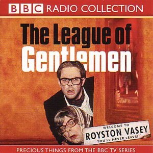 The League of Gentlemen by Steve Pemberton, Jeremy Dyson, Reece Shearsmith, Mark Gatiss