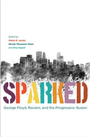 Sparked: George Floyd, Racism, and the Progressive Illusion by Wendy Thompson Taiwo, Amy August, Walter R. Jacobs