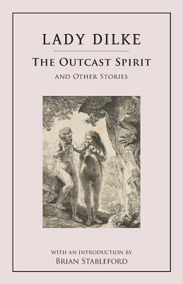 The Outcast Spirit: And Other Stories by Brian Stableford, Emilia Francis Strong Dilke, Lady Dilke