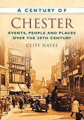 A Century of Chester by Cliff Hayes
