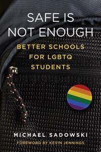 Safe Is Not Enough: Better Schools for LGBTQ Students by Michael Sadowski