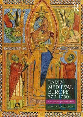 Early Medieval Europe 300-1050: A Guide for Studying and Teaching by David Rollason