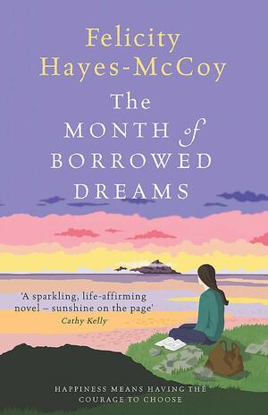 The Month of Borrowed Dreams by Felicity Hayes-McCoy
