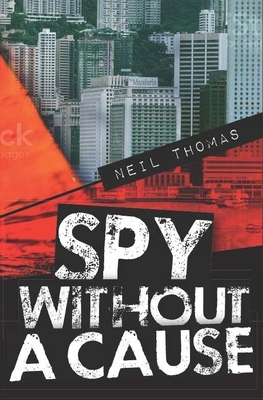 Spy Without a Cause by Neil Thomas