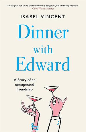 Dinner with Edward: A Story of an Unexpected Friendship by Isabel Vincent