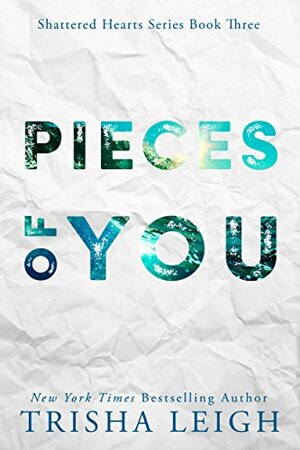 Pieces of You: A Young Adult Coming of Age Romance (Shattered Hearts by Trisha Leigh, Cassia Leo
