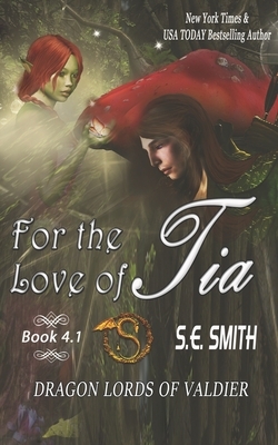 For the Love of Tia: Dragon Lords of Valdier Novella 4.1 by S.E. Smith