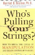 Who's Pulling Your Strings? How to Break the Cycle of Manipulation and Regain Control of Your Life by Harriet B. Braiker