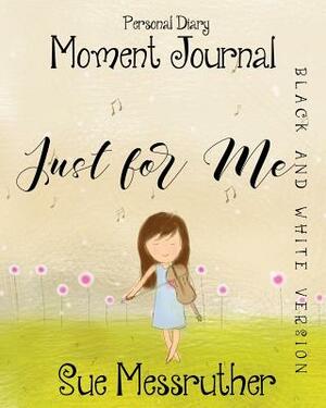 Just for Me in Black and White: Personal Diary by Sue Messruther