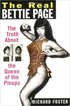 The Real Bettie Page: The Truth About the Queen of Pinups by Richard W. Foster