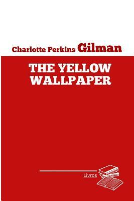 The yellow wallpaper by Charlotte Perkins Gilman