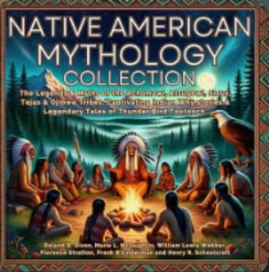 Native American Mythology Collection: The Legends & Myths of the Achomawi, Atsugewi, Sioux, Tejas & Lenâpé Tribes. Captivating Indian Why stories & Legendary ... Tales of Thunder Bird Tootooch by Roland Burrage Dixon