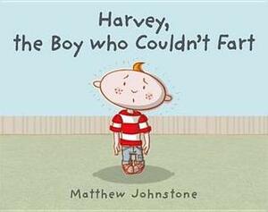 Harvey, the Boy Who Couldn't Fart. by Matthew Johnstone