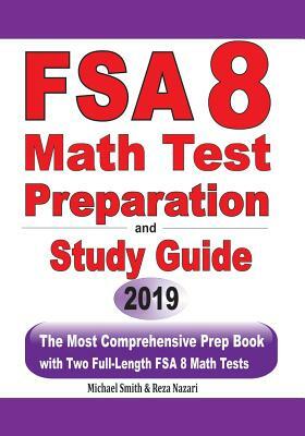FSA 8 Math Test Preparation and Study Guide: The Most Comprehensive Prep Book with Two Full-Length FSA Math Tests by Michael Smith, Reza Nazari