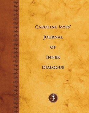 Caroline Myss's Journal of Inner Dialogue by Caroline Myss, Colleen A. Daley