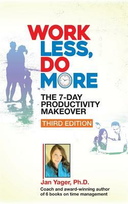 Work Less, Do More: The 7-Day Productivity Makeover (Third Edition) by Jan Yager