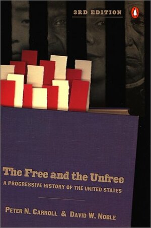 The Free and the Unfree: A Progressive History of the United States by David W. Noble, Peter N. Carroll