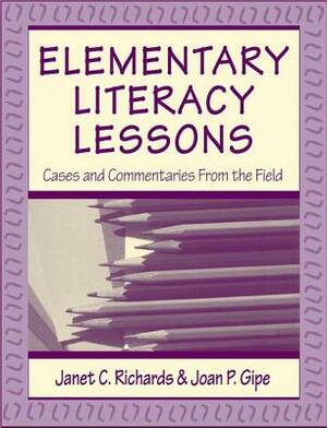 Elementary Literacy Lessons: Cases and Commentaries from the Field by Janet C. Richards