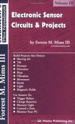 Electronic Sensor Circuits & Projects, Volume III by Forrest M. Mims III