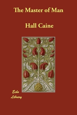 The Master of Man by Hall Caine
