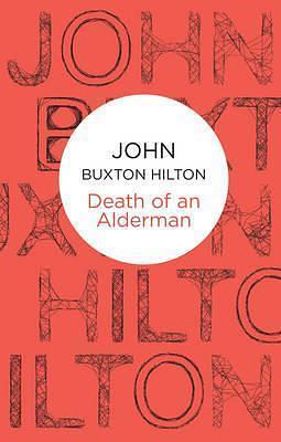 Death of an Alderman by John Buxton Hilton, John Buxton Hilton