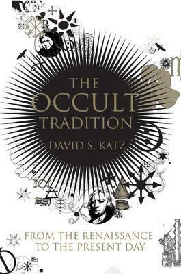 The Occult Tradition: From the Renaissance to the Present Day by David S. Katz