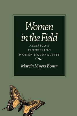 Women in the Field: America's Pioneering Women Naturalists by Marcia Bonta