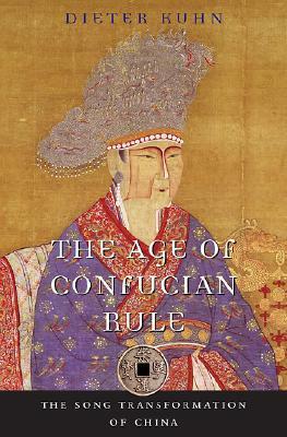 The Age of Confucian Rule: The Song Transformation of China by Timothy Brook, Dieter Kuhn