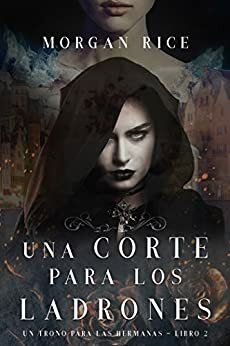 Una Corte para Los Ladrones by Morgan Rice