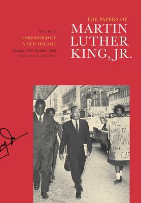 The Papers of Martin Luther King, Jr., Volume V, Volume 5: Threshold of a New Decade, January 1959-December 1960 by Martin Luther King Jr.