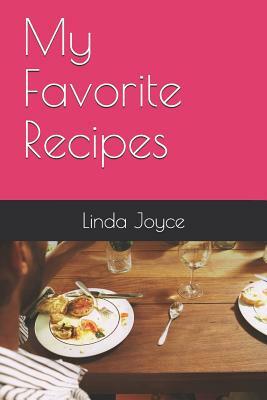 My Favorite Recipes by Linda Joyce