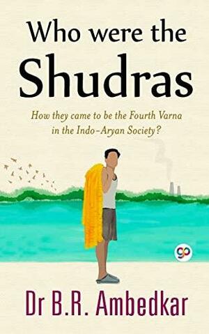 Who Were the Shudras by B.R. Ambedkar