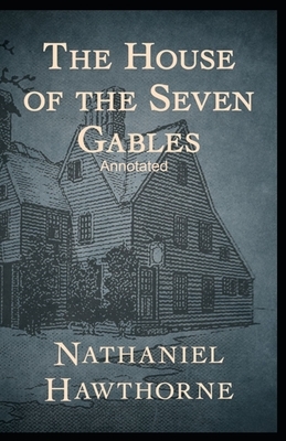 The House of the Seven Gables Annotated by Nathaniel Hawthorne