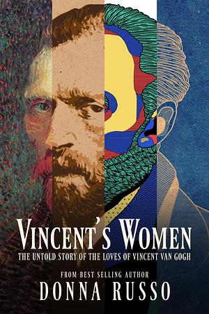 Vincent's Women: The Untold Story of the Loves of Vincent van Gogh by Donna Russo