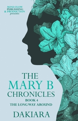 The Mary B Chronicles the Long Way Around Book 4 by Stories Matter Editing, Dakiara