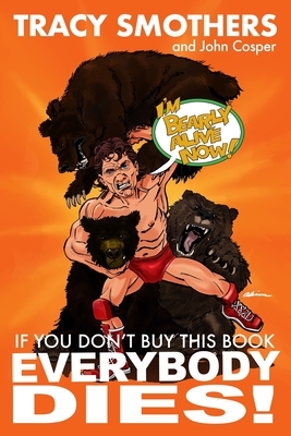 If You Don't Buy This Book Everybody Dies by John Cosper, Tracy Smothers