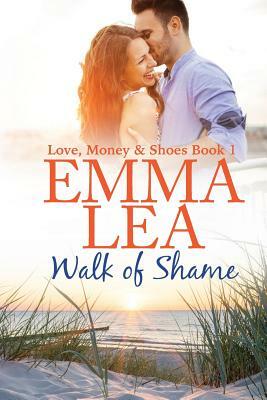 Walk of Shame: Love, Money & Shoes Book 1 by Emma Lea