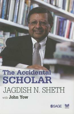 The Accidental Scholar by John Yow, Jagdish N. Sheth