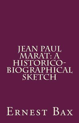 Jean Paul Marat: A Historico-Biographical Sketch by Ernest Belfort Bax