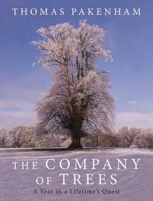 The Company of Trees: A Year in a Lifetime's Quest by Thomas Pakenham