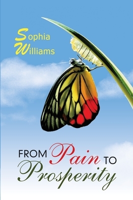 From Pain to Prosperity by Sophia Williams