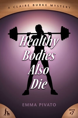 Healthy Bodies Also Die: A Claire Burke Mystery by Emma Pivato