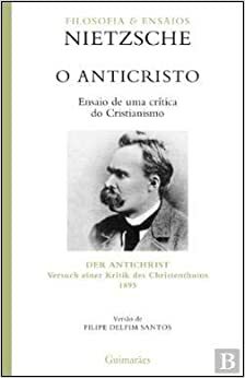 O Anticristo Ensaio de uma crítica do Cristianismo by Friedrich Nietzsche